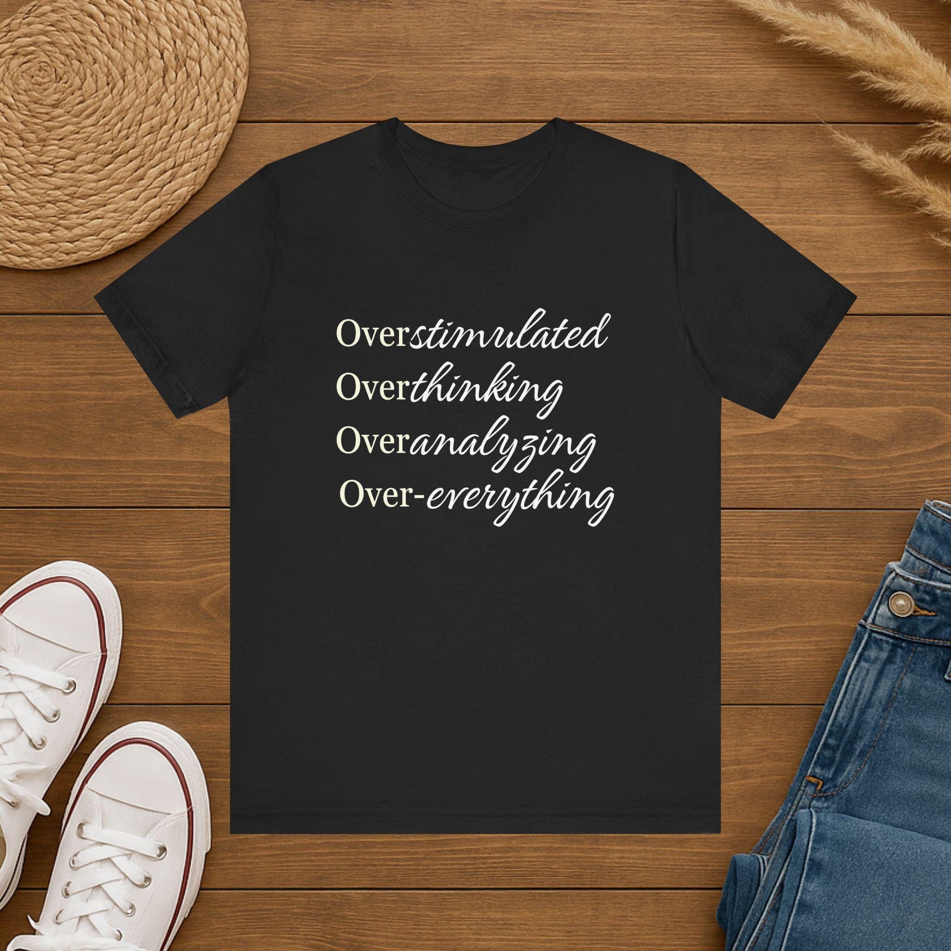 Overstimulated Tee Shirt- Over Everything