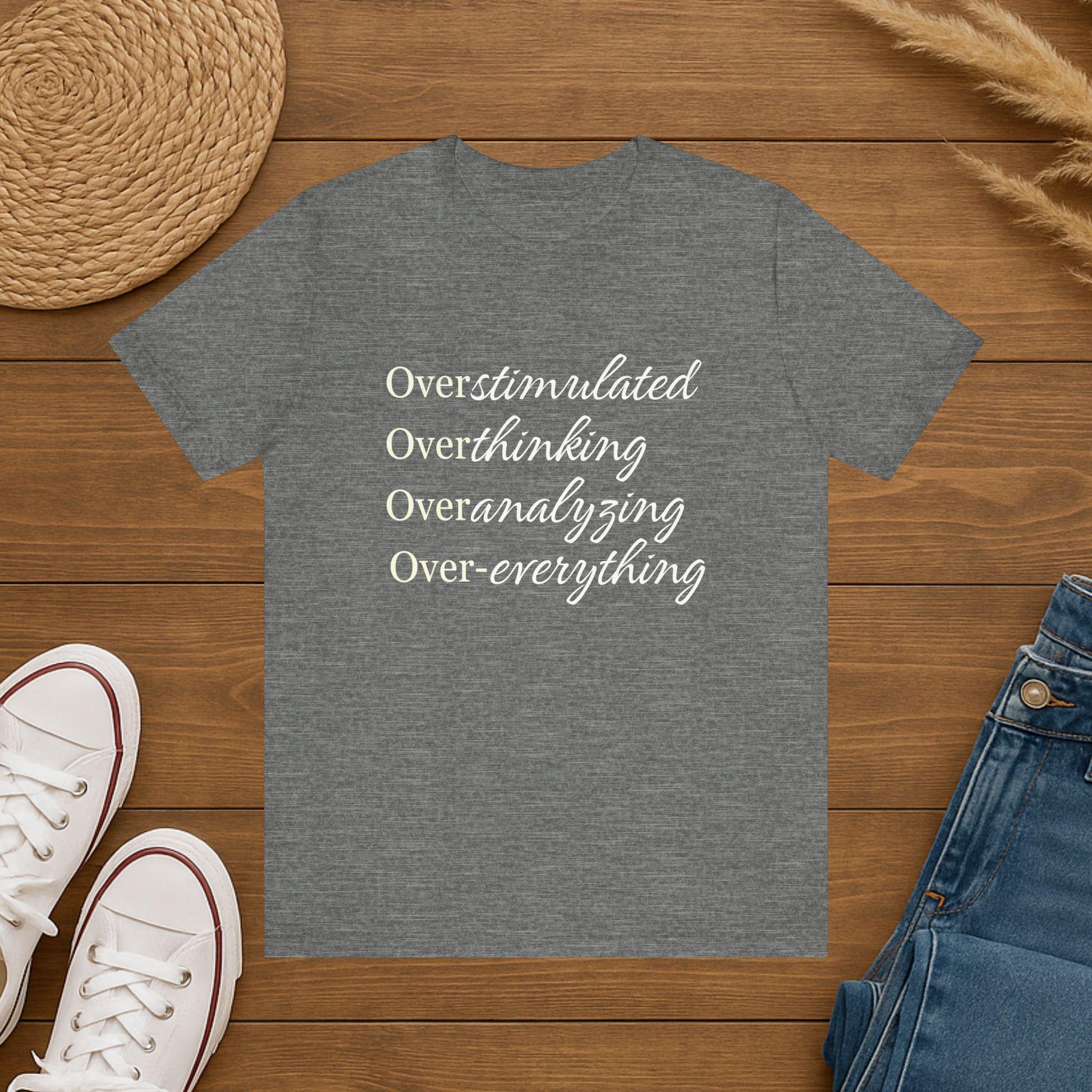 Overstimulated Tee Shirt- Over Everything