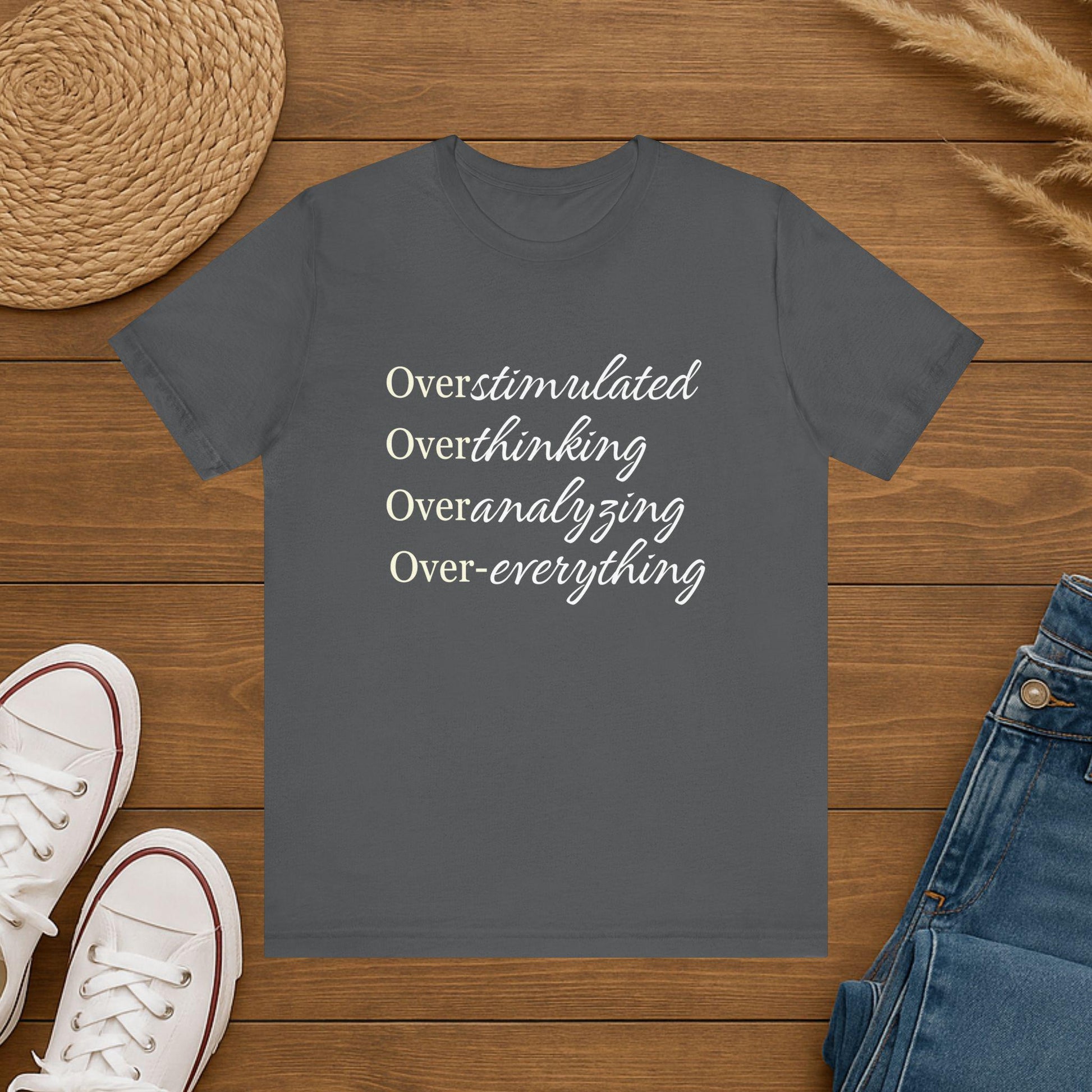Overstimulated Tee Shirt- Over Everything