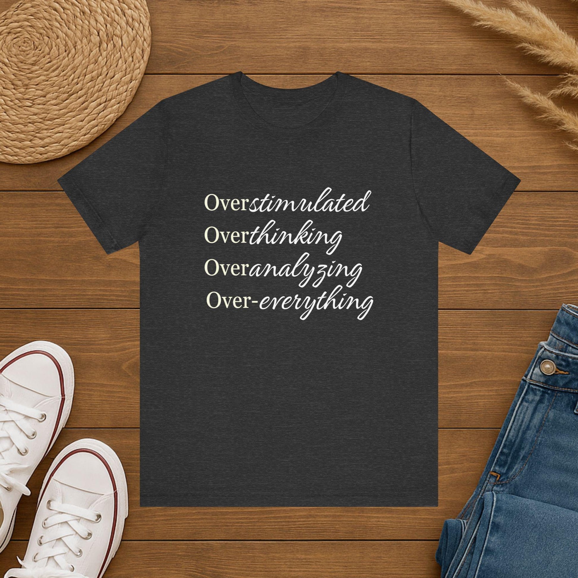 Overstimulated Tee Shirt- Over Everything